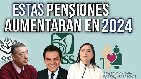 AUMENTO A LA PENSION IMSS, ISSSTE Y BIENESTAR EN 2024 ¿CUANTO AUMENTAN?