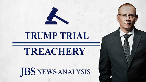 Trump Trial Treachery | JBS News Analysis