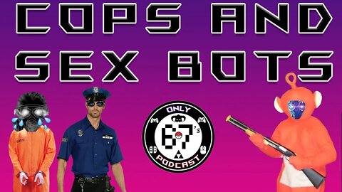 A Sex Bot Texts Me and AvgUSGamer Almost Got Arrested | Only 67's Podcast #7