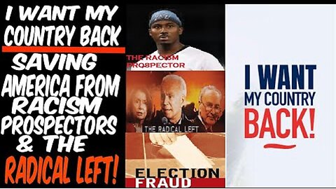 I WANT MY COUNTRY BACK: SAVING AMERICA FROM RACISM PROSPECTORS & THE RADICAL LEFT!