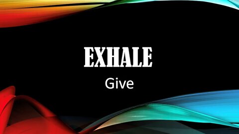 EXHALE: Give