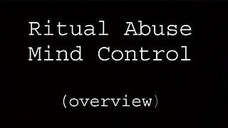 Ritual Abuse / Mind Control Overview
