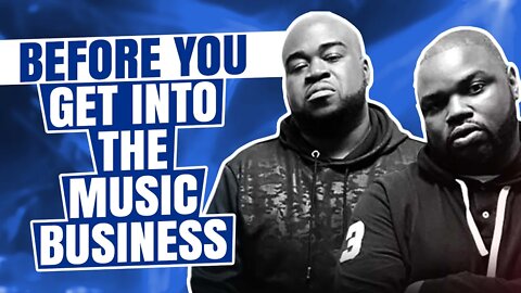 Before You Get Into The Music Business