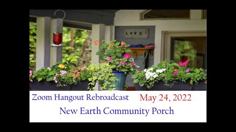 New Earth Community porch hangout 5.24. 22