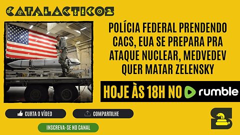 #67 Polícia Federal Prendendo CACs, EUA Se Prepara Pra Ataque Nuclear, Medvedev Quer Matar Zelensky