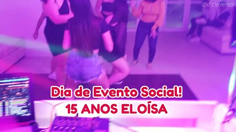 Dia de Evento Social! 15 ANOS ELOÍSA by DJ CLEVERSON GUARUJÁ