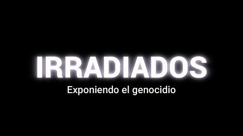 IRRADIADOS, exponiendo el genocidio