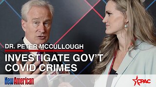 Dr. Peter McCullough: Investigate Gov’t Covid Crimes