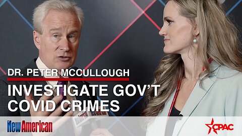 Dr. Peter McCullough: Investigate Gov’t Covid Crimes