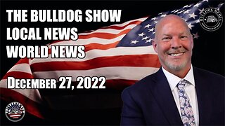 The Bulldog Show | Local News | World News | December 27, 2022