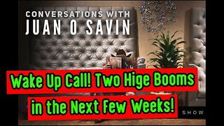 Juan O' Savin: Wake Up Call! Two Hige Booms in the Next Few Weeks!