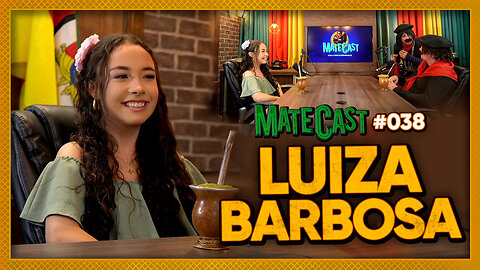 LUIZA BARBOSA | MATECAST #038