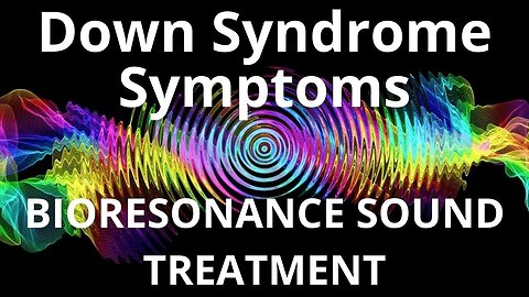 Down Syndrome Symptoms_Sound therapy session_Sounds of nature