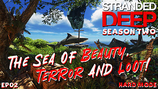 The Sea Is Full Of Beauty, Terror and Loot! | Stranded Deep | S2EP02