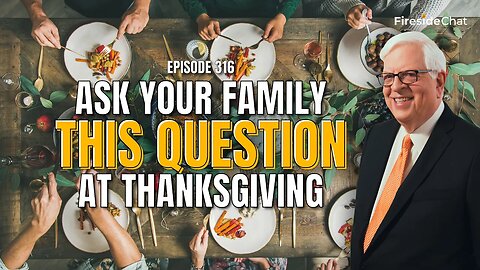 Ask Your Family This Question at Thanksgiving — Fireside Chat Ep. 316