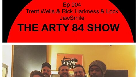 Comedians Trent Wells & Rick Harkness & Musician Lock JawSmile The Arty 84 Show – 2017-02-14–EP 004