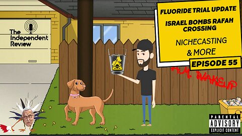 Episode 55 - Fluoride Trial Update, Israel bombs Rafah Crossing, & More
