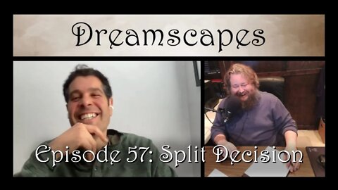 Dreamscapes Episode 57: Split Decision