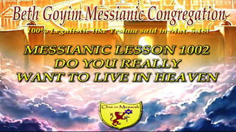 BGMCTV MESSIANIC LESSON 1002 DO YOU REALLY WANT TO LIVE IN HEAVEN