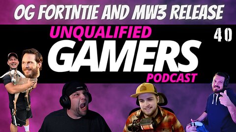 Unqualified Gamers Podcast #40 OG FORTNITE and MW3 release