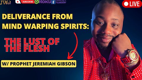 Deliverance From Mind Warping Spirits - The Lust Of The Flesh - Prophet Jeremiah Gibson