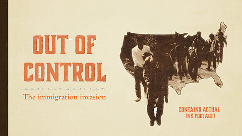 “Out of Control: The Immigration Invasion” An urgent warning from 1988 - ­35 YEARS AGO!