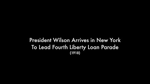 President Woodrow Wilson in New York, Fourth Liberty Loan Parade (1918 Original Black & White Film)