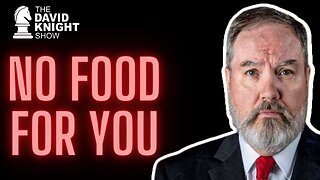 NO FOOD FOR YOU! | The David Knight Show - Fri, Aug. 25th, 2023