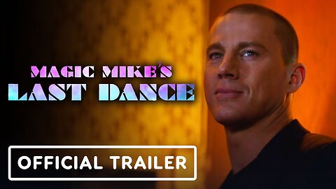 Magic Mike’s Last Dance - Official Trailer