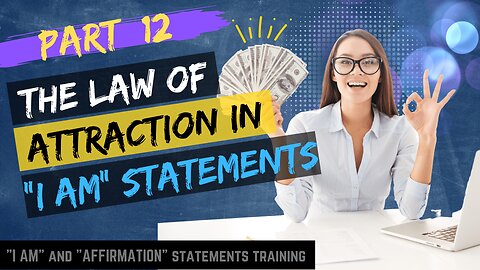 Pt 12 - The Law Of Attraction mastered in "I AM" Statements for manifestation