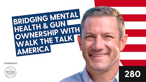 Episode 280: Bridging Mental Health & Gun Ownership with Walk the Talk America