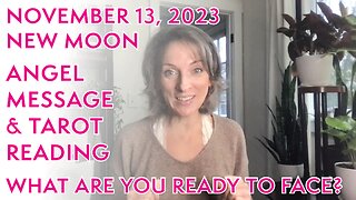 November 13, 2023 NEW MOON Angel Message & Tarot Reading