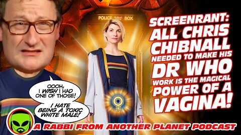 Screenrant: All Chris Chibnall Needed to Make His Doctor Who Work is the MAGIC POWER of a VAGINA!