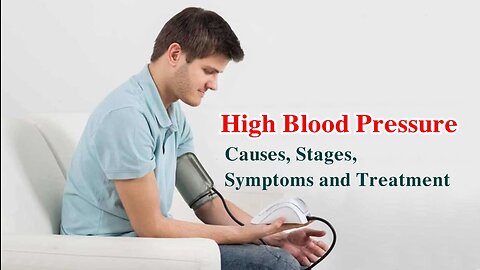 High Blood Pressure: Causes, Stages, Symptoms and Treatment