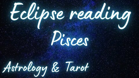 PISCES Sun/Moon/Rising: APRIL SOLAR ECLIPSE Tarot and Astrology reading