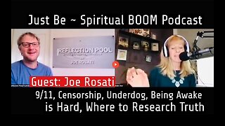 Just Be~Spiritual BOOM w/Joe Rosati 9/11, Censorship, Being Awake, Where to Research Truth