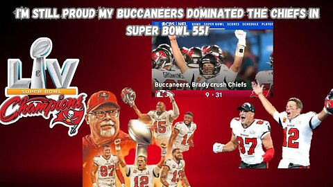 I'm Still Proud My Buccaneers DOMINATED The Chiefs In Super Bowl 55!