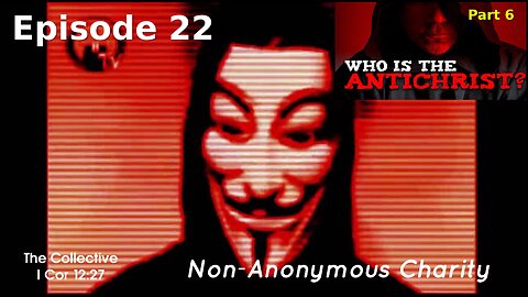 Who is the Antichrist? part 6 - Episode 22 (Non-Anonymous Charity)