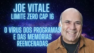 Joe Vitale - Limite Zero - Cap 16 - O vírus dos programas e das memórias reencenadas.