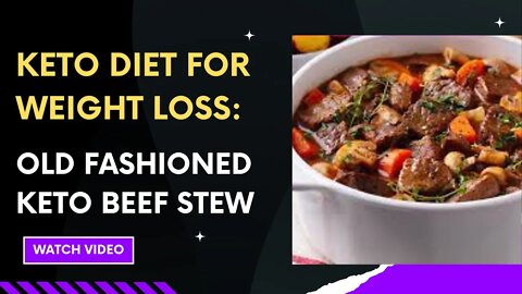 KETO DIET FOR WEIGHT LOSS: OLD FASHIONED KETO BEEF STEW.