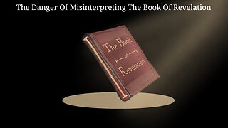 The Danger Of Misinterpreting The Book Of Revelation