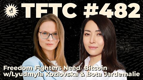 #482: Freedom Fighters Need Bitcoin with Lyudmyla Kozlovska & Bota Jardemalie