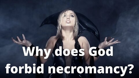 Why does God forbid necromancy?