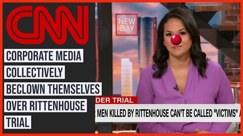 Corporate Media Beclown Themselves in Rittenhouse Trial Coverage