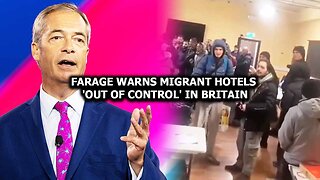 Farage Warns Migrant Hotels 'Out Of Control' in Britain