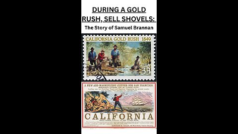 During a gold rush, sell shovels: The Story of Samuel Brannan