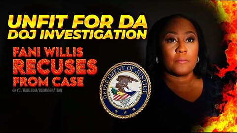 BREAKING🔥 Fani Willis DISQUALIFICATION Saga - UNFIT for DA🚨DOJ INVESTIGATION🔥FANI RECUSES Herself ?