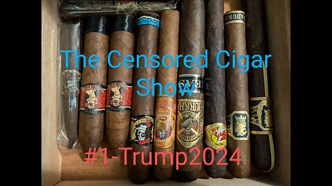 The Censored Cigar Show #1 Trump2024