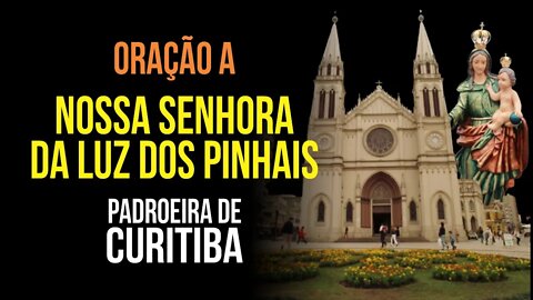 Oração a NOSSA SENHORA DA LUZ DOS PINHAIS (Padroeira de Curitiba)