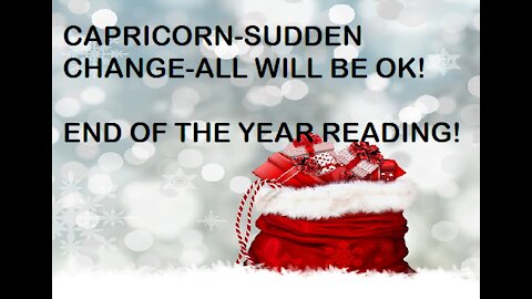 CAPRICORN SUDDEN CHANGE ALL WILL BE OK! END OF THE YEAR READING PLUS LUCKY NUMBERS!